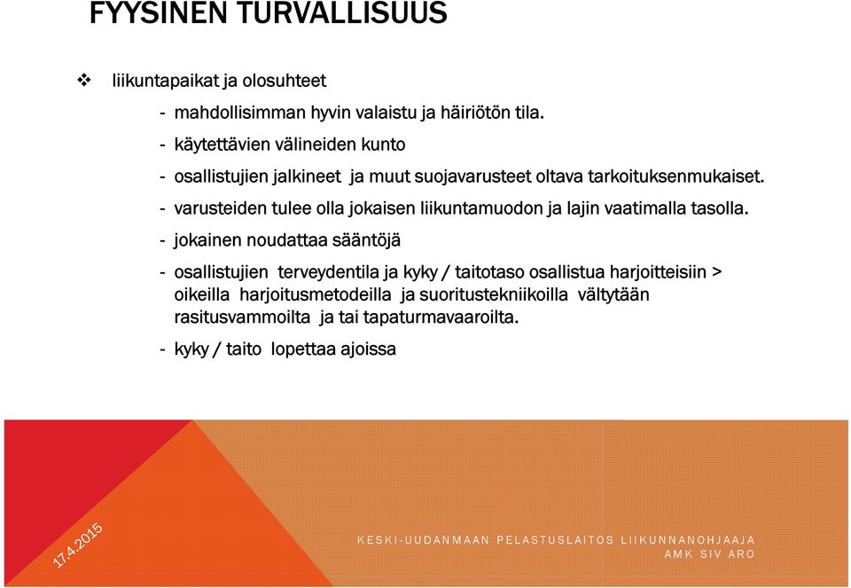 - varusteiden tulee olla jokaisen liikuntamuodon ja lajin vaatimalla tasolla.