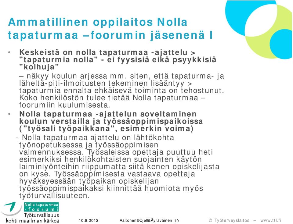 Nolla tapaturmaa -ajattelun soveltaminen koulun verstailla ja työssäoppimispaikoissa ("työsali työpaikkana", esimerkin voima) - Nolla tapaturmaa ajattelu on lähtökohta työnopetuksessa ja