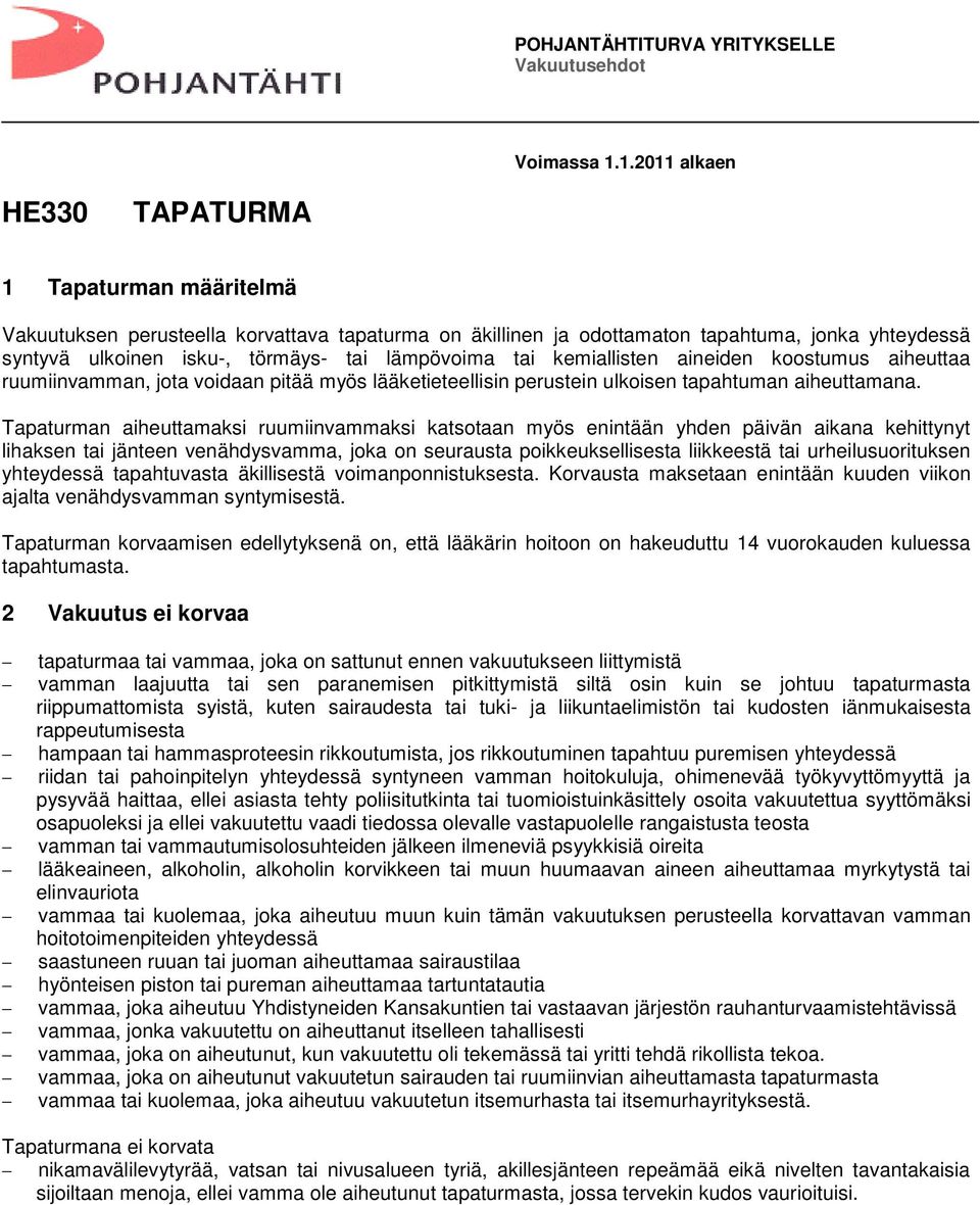 lämpövoima tai kemiallisten aineiden koostumus aiheuttaa ruumiinvamman, jota voidaan pitää myös lääketieteellisin perustein ulkoisen tapahtuman aiheuttamana.