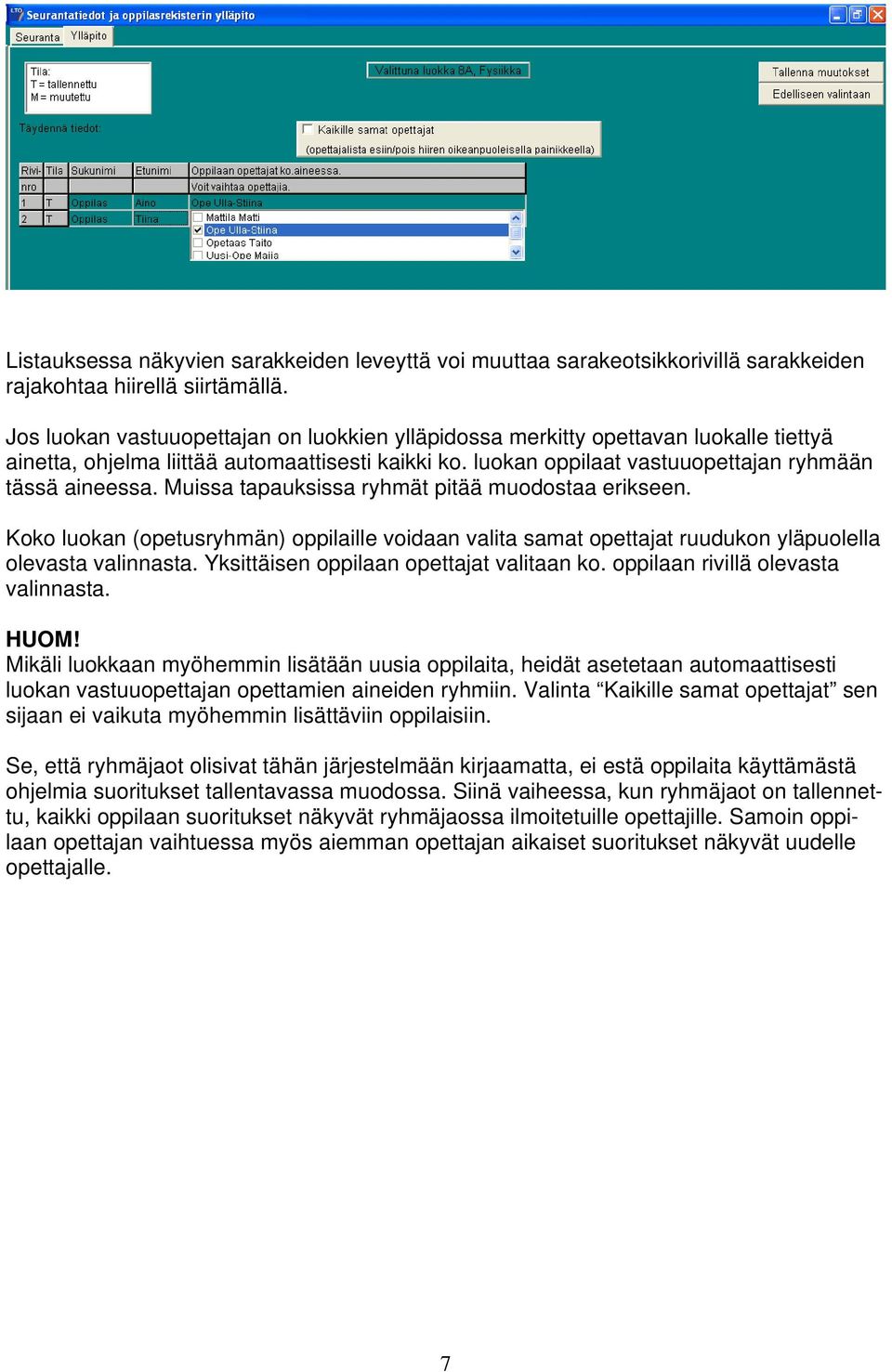 Muissa tapauksissa ryhmät pitää muodostaa erikseen. Koko luokan (opetusryhmän) oppilaille voidaan valita samat opettajat ruudukon yläpuolella olevasta valinnasta.