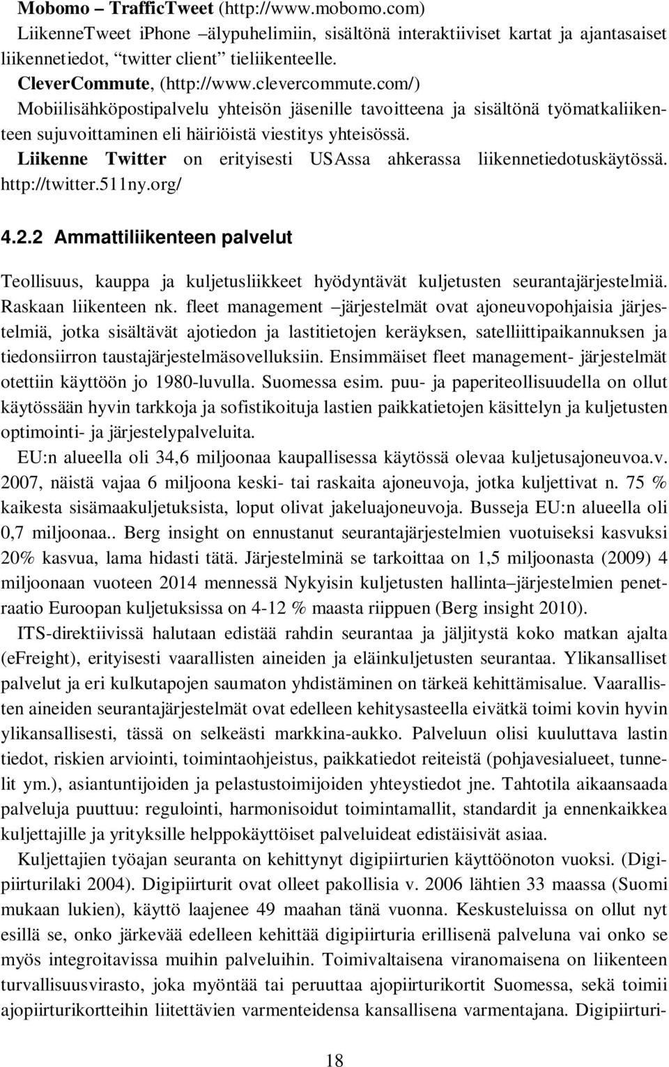 Liikenne Twitter on erityisesti USAssa ahkerassa liikennetiedotuskäytössä. http://twitter.511ny.org/ 4.2.