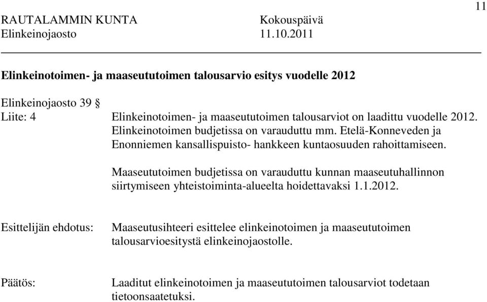 Etelä-Konneveden ja Enonniemen kansallispuisto- hankkeen kuntaosuuden rahoittamiseen.