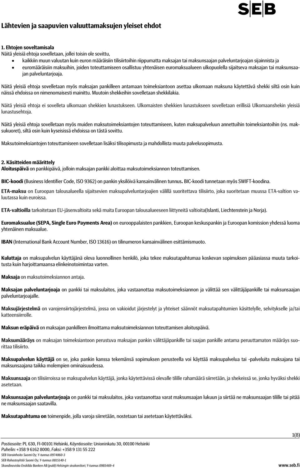 sijainnista ja euromääräisiin maksuihin, joiden toteuttamiseen osallistuu yhtenäisen euromaksualueen ulkopuolella sijaitseva maksajan tai maksunsaajan palveluntarjoaja.