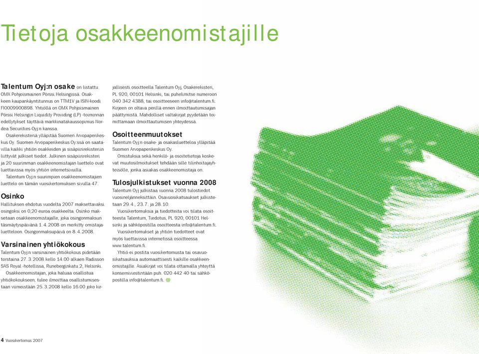 Osakerekisteriä ylläpitää Suomen Arvopaperikeskus Oy. Suomen Arvopaperikeskus Oy:ssä on saatavilla kaikki yhtiön osakkeiden ja sisäpiirirekisteriin liittyvät julkiset tiedot.