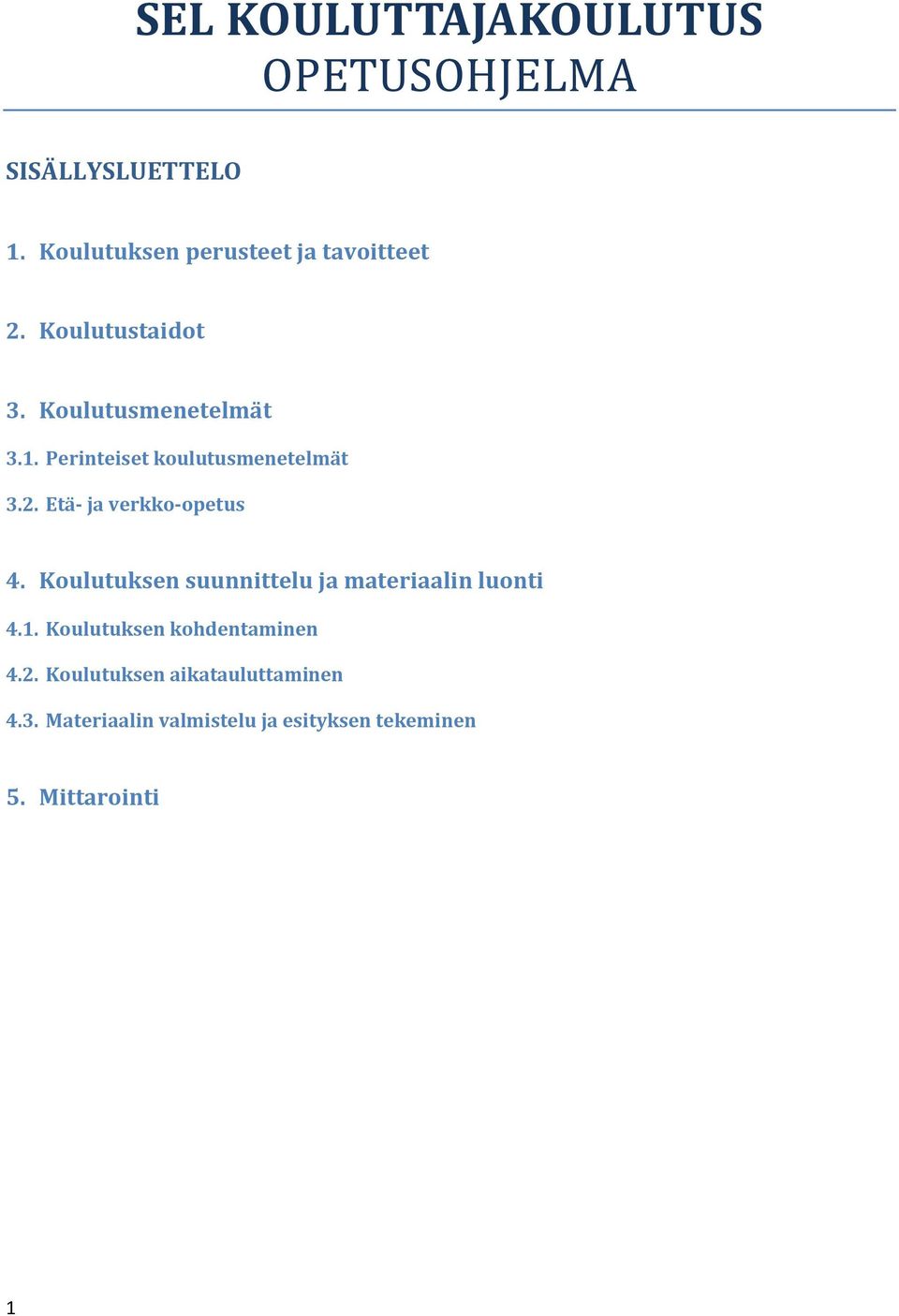 Etä- ja verkko-opetus 4. Koulutuksen suunnittelu ja materiaalin luonti 4.1.