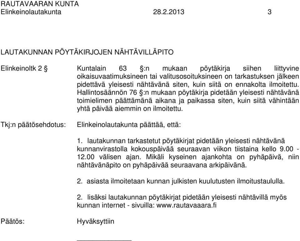 yleisesti nähtävänä siten, kuin siitä on ennakolta ilmoitettu.