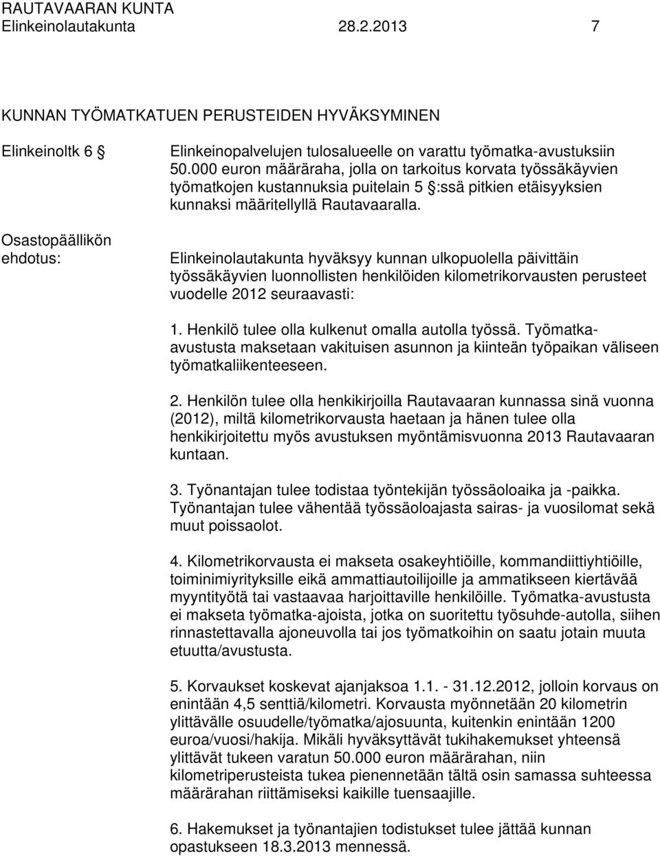 Elinkeinolautakunta hyväksyy kunnan ulkopuolella päivittäin työssäkäyvien luonnollisten henkilöiden kilometrikorvausten perusteet vuodelle 2012 seuraavasti: 1.