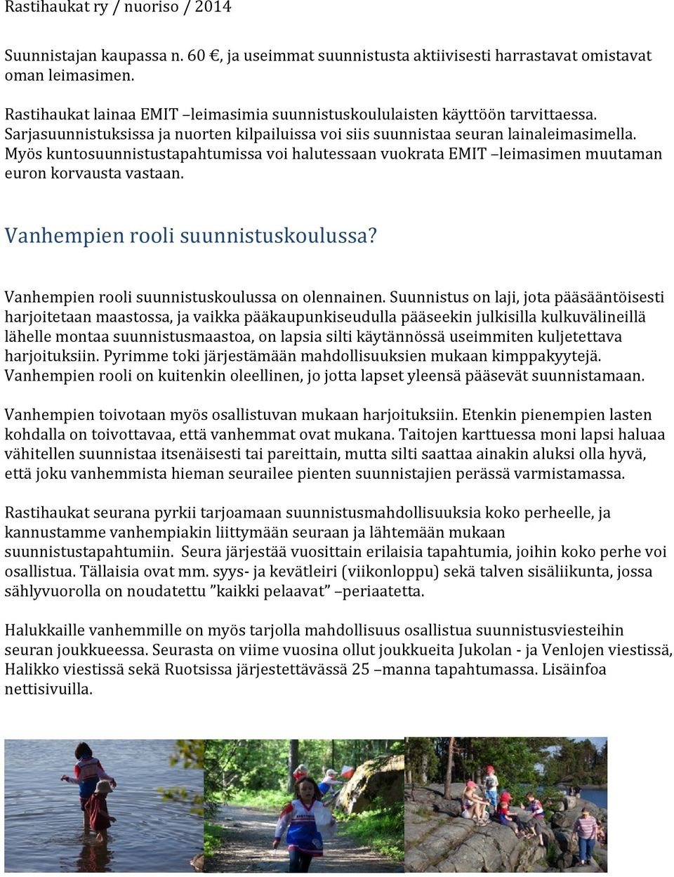 Vanhempien rooli suunnistuskoulussa? Vanhempien rooli suunnistuskoulussa on olennainen.