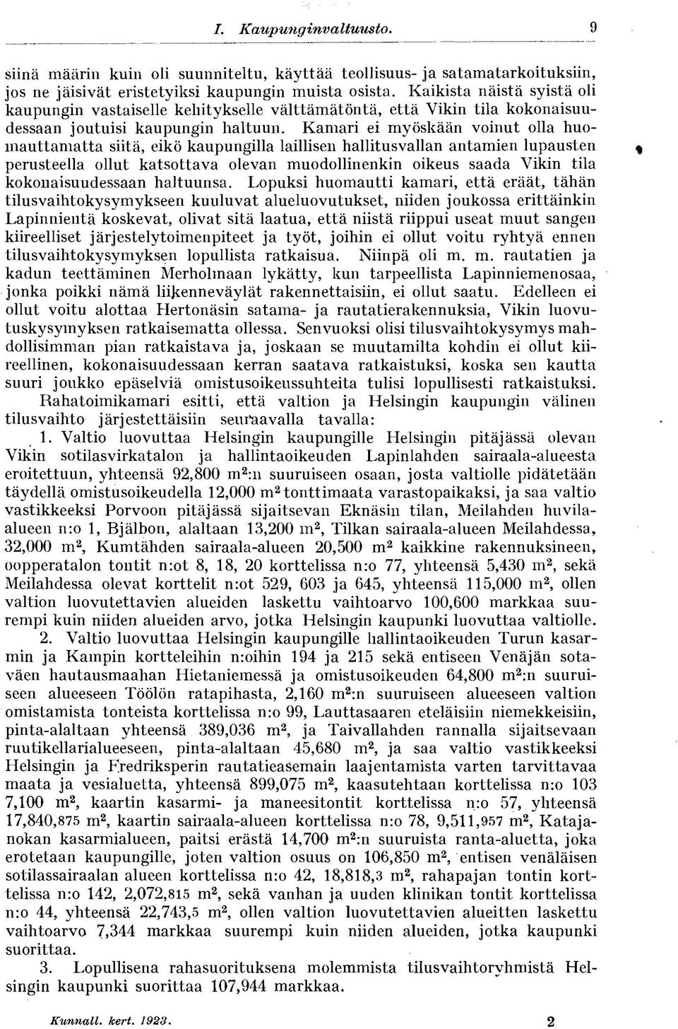 Kamari ei myöskään voinut olla huomauttamatta siitä, eikö kaupungilla laillisen hallitusvallan antamien lupausten % perusteella ollut katsottava olevan muodollinenkin oikeus saada Vikin tila