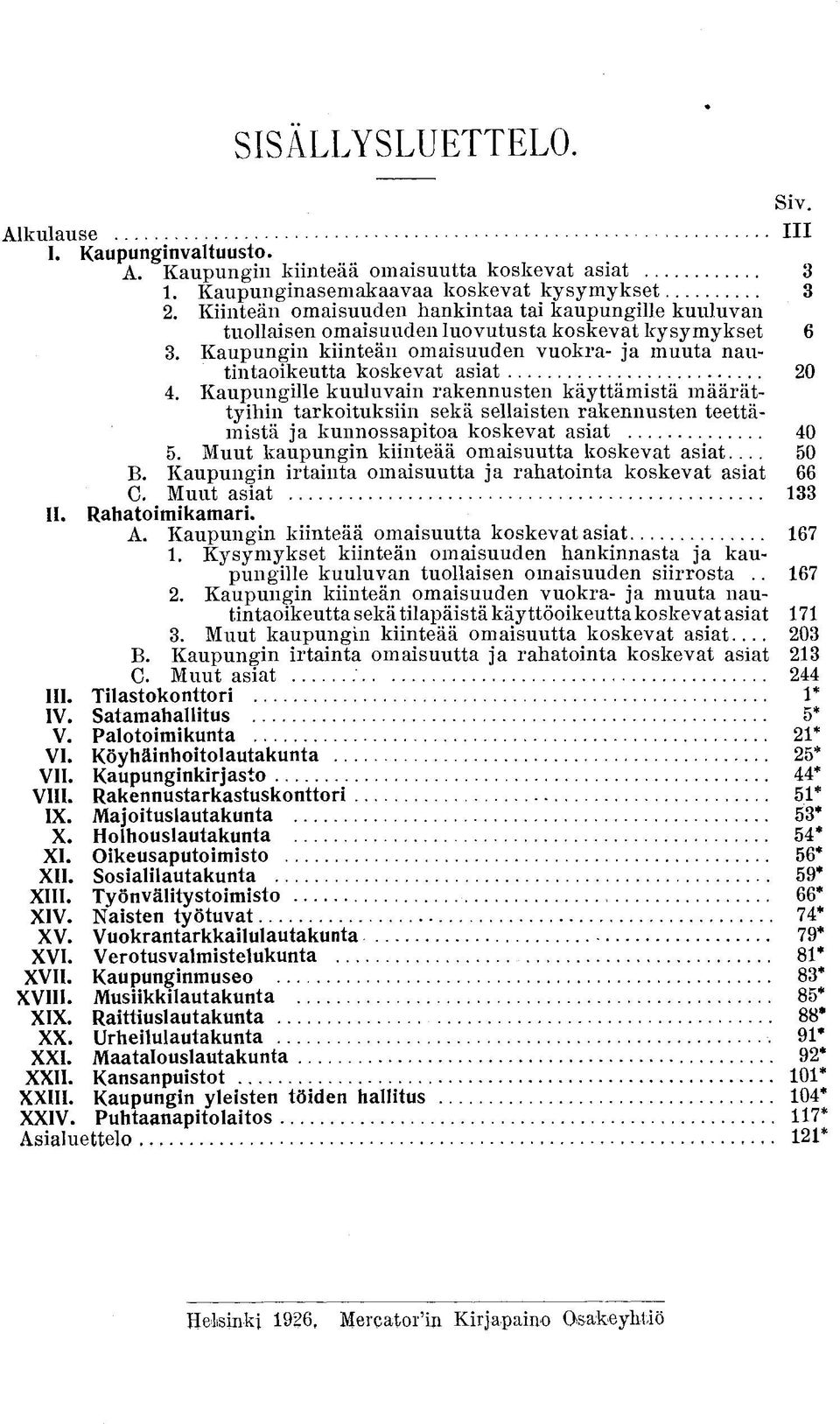 Kaupungin kiinteän omaisuuden vuokra- ja muuta nautintaoikeutta koskevat asiat 20 4.