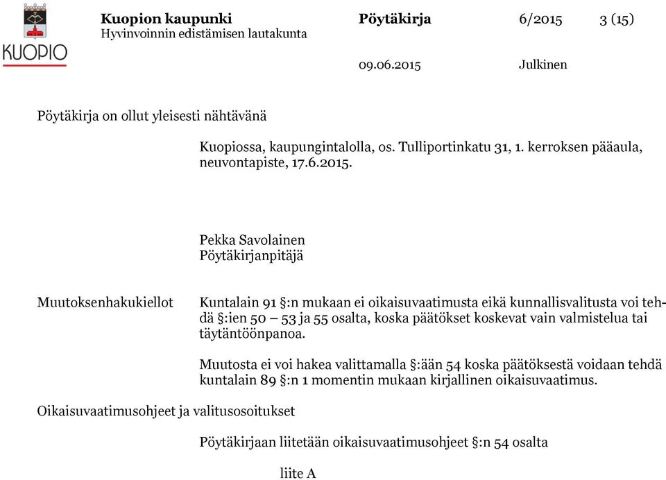 Pekka Savolainen Pöytäkirjanpitäjä Muutoksenhakukiellot Kuntalain 91 :n mukaan ei oikaisuvaatimusta eikä kunnallisvalitusta voi tehdä :ien 50 53 ja 55 osalta, koska