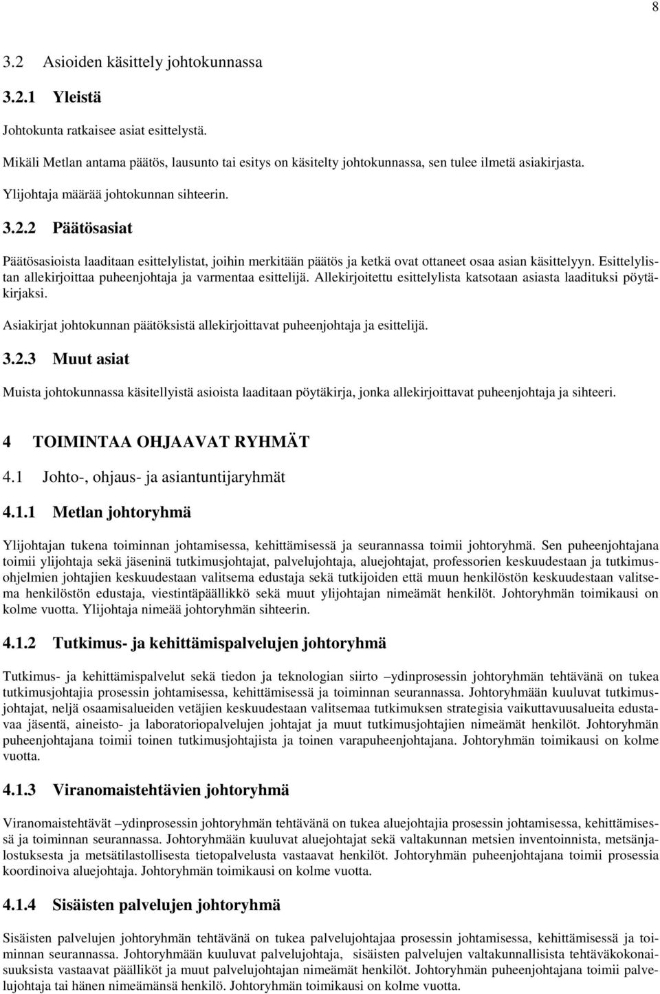 Esittelylistan allekirjoittaa puheenjohtaja ja varmentaa esittelijä. Allekirjoitettu esittelylista katsotaan asiasta laadituksi pöytäkirjaksi.