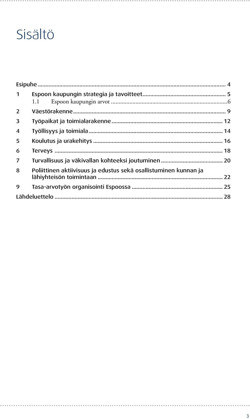 .. 18 7 Turvallisuus ja väkivallan kohteeksi joutuminen.