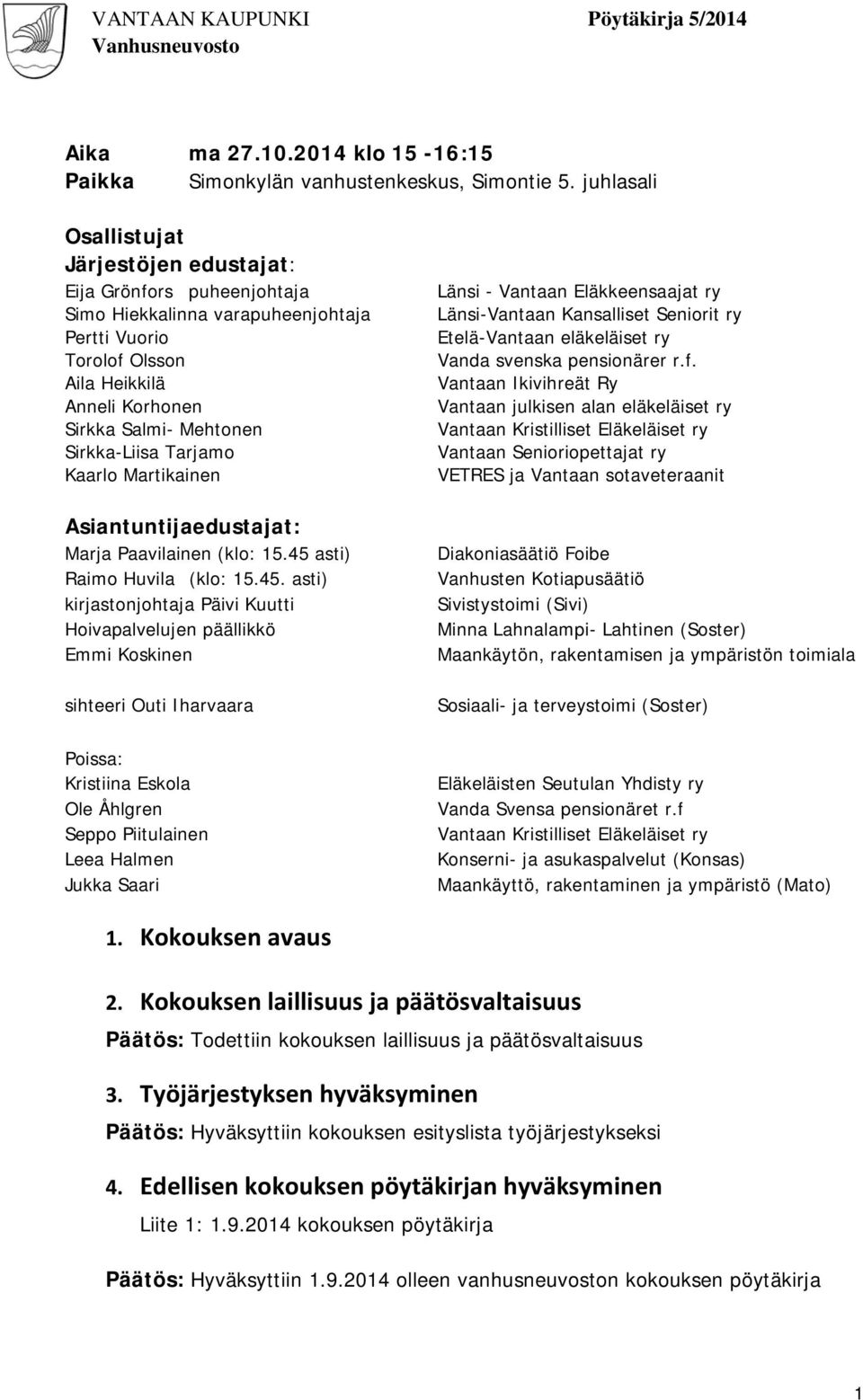 Sirkka-Liisa Tarjamo Kaarlo Martikainen Asiantuntijaedustajat: Marja Paavilainen (klo: 15.45 