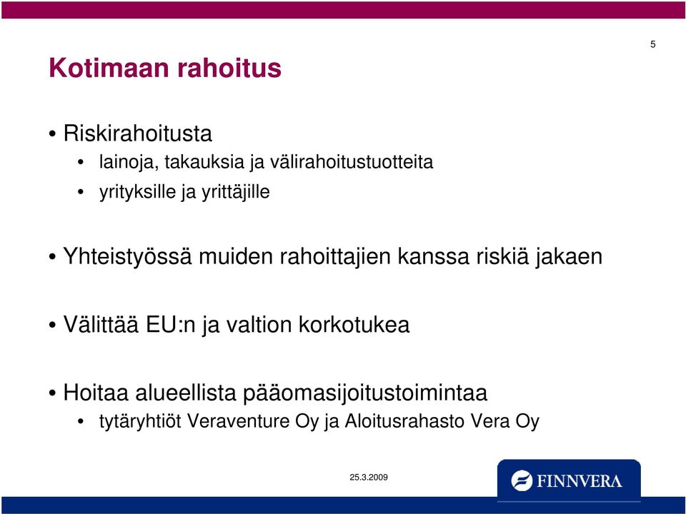 rahoittajien kanssa riskiä jakaen Välittää EU:n ja valtion korkotukea