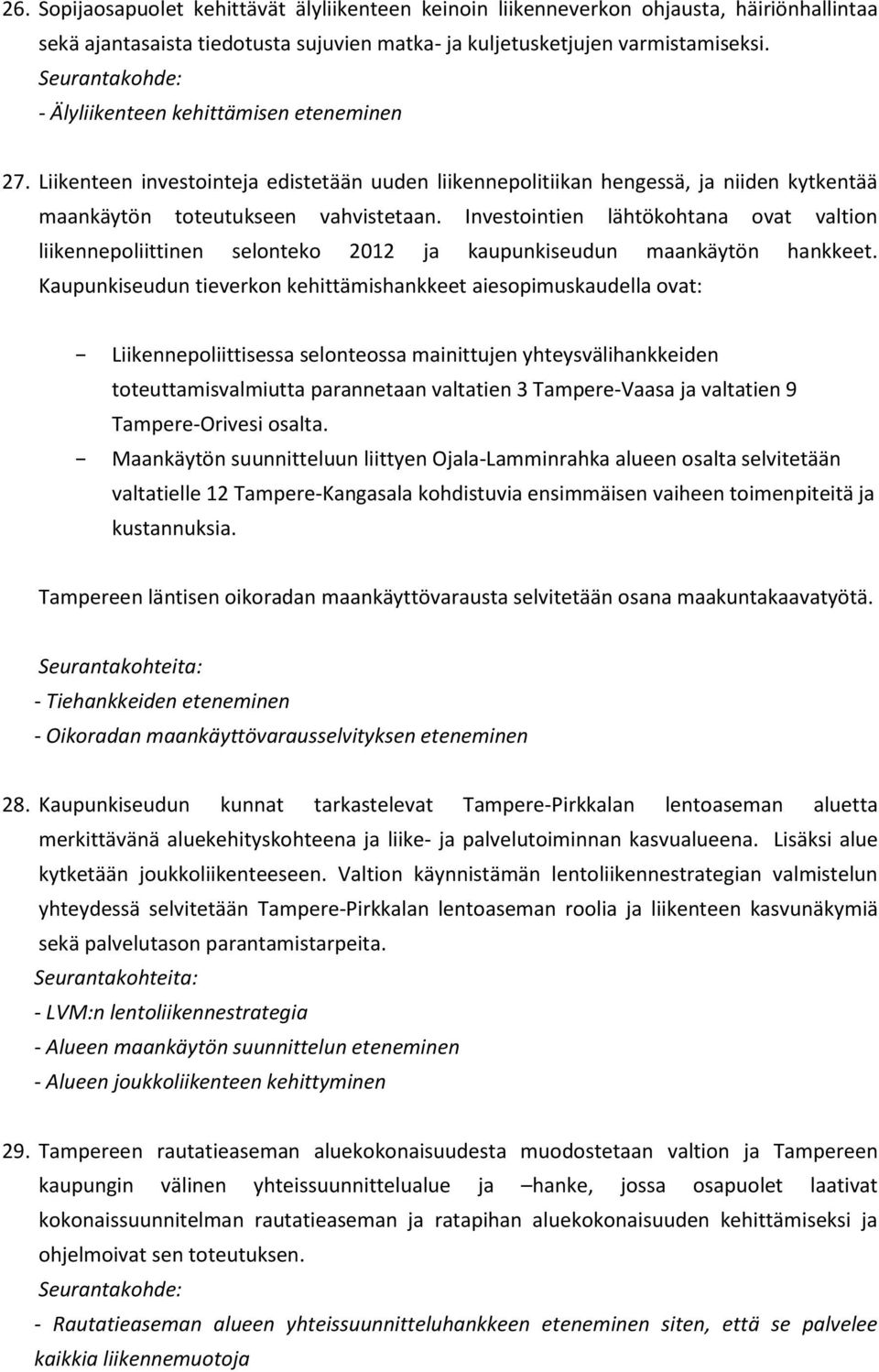 Investointien lähtökohtana ovat valtion liikennepoliittinen selonteko 2012 ja kaupunkiseudun maankäytön hankkeet.