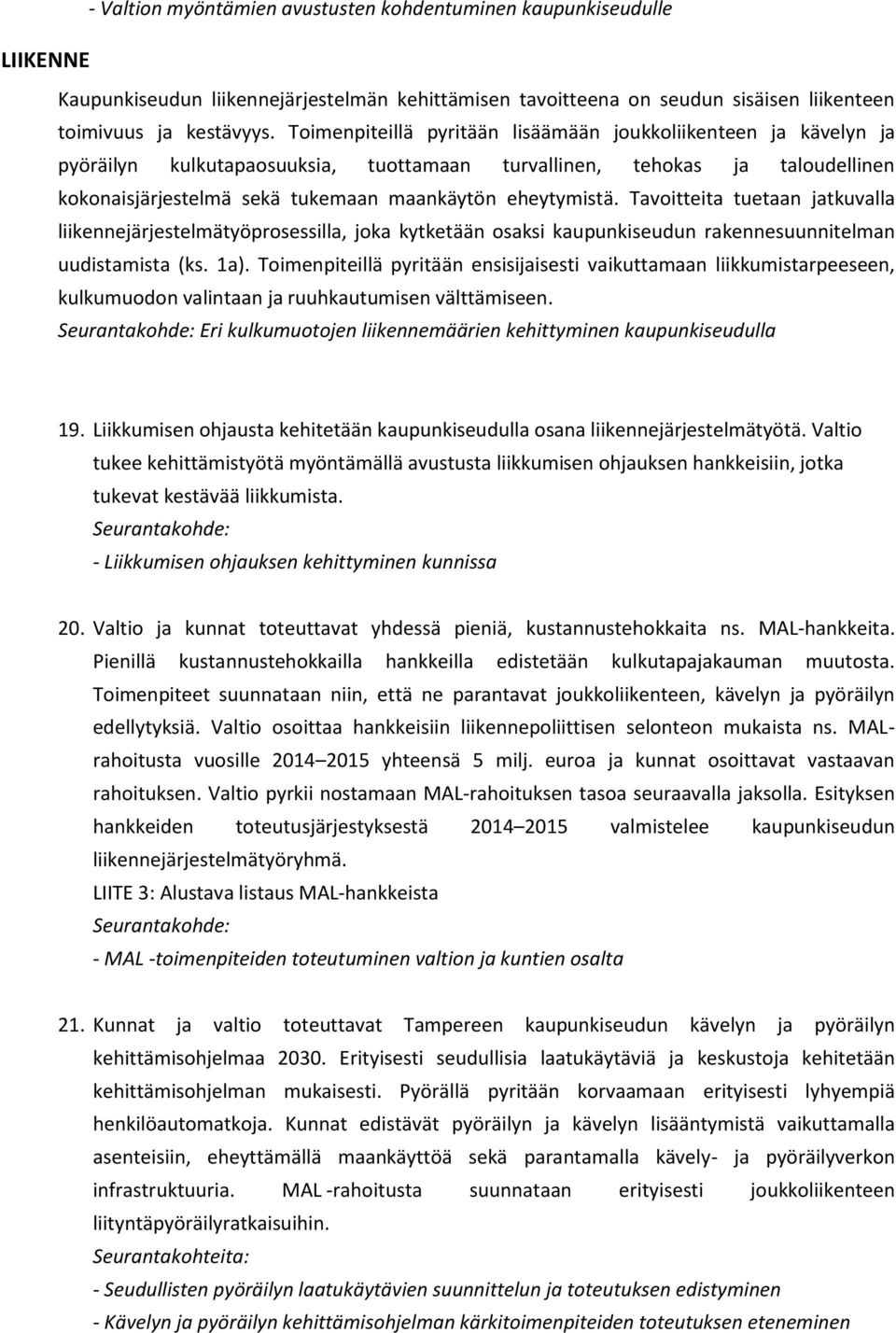 Tavoitteita tuetaan jatkuvalla liikennejärjestelmätyöprosessilla, joka kytketään osaksi kaupunkiseudun rakennesuunnitelman uudistamista (ks. 1a).