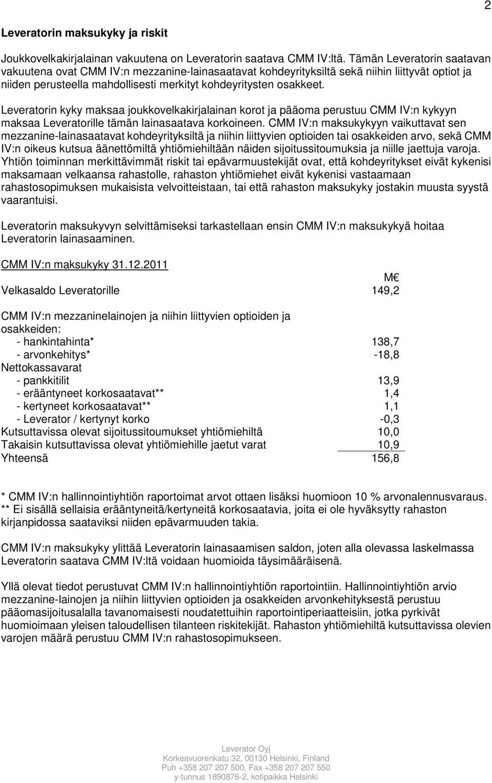 Leveratorin kyky maksaa joukkovelkakirjalainan korot ja pääoma perustuu CMM IV:n kykyyn maksaa Leveratorille tämän lainasaatava korkoineen.