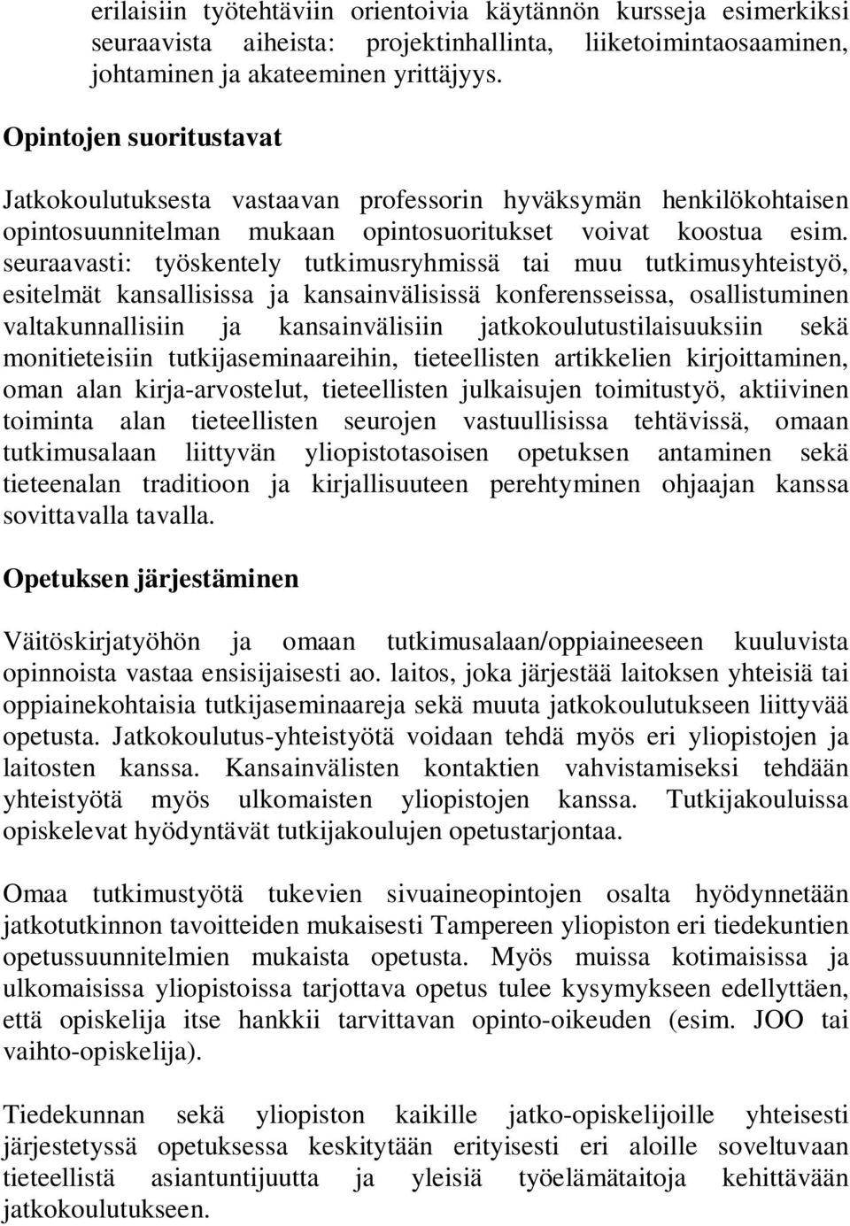 seuraavasti: työskentely tutkimusryhmissä tai muu tutkimusyhteistyö, esitelmät kansallisissa ja kansainvälisissä konferensseissa, osallistuminen valtakunnallisiin ja kansainvälisiin