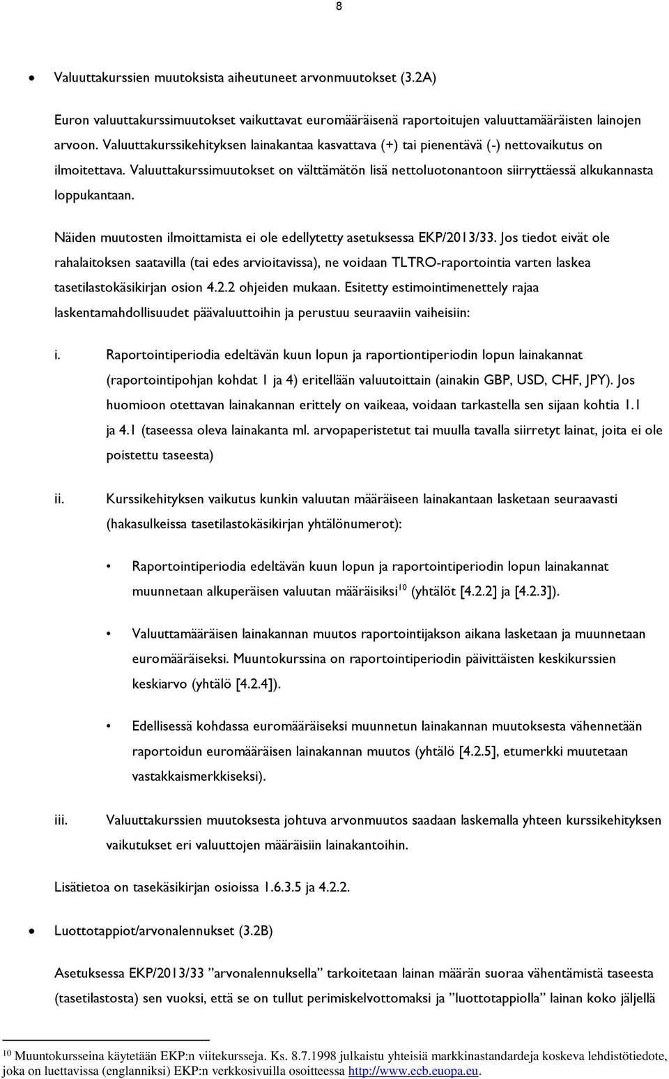 Valuuttakurssimuutokset on välttämätön lisä nettoluotonantoon siirryttäessä alkukannasta loppukantaan. Näiden muutosten ilmoittamista ei ole edellytetty asetuksessa EKP/2013/33.