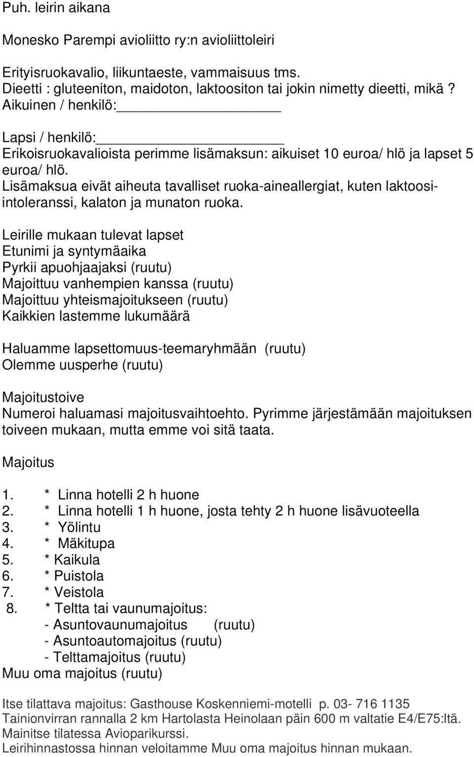 Lisämaksua eivät aiheuta tavalliset ruoka-aineallergiat, kuten laktoosiintoleranssi, kalaton ja munaton ruoka.