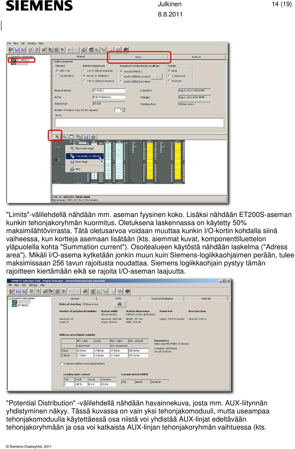 Osoitealueen käytöstä nähdään laskelma ("Adress area"). Mikäli I/O-asema kytketään jonkin muun kuin Siemens-logiikkaohjaimen perään, tulee maksimissaan 256 tavun rajoitusta noudattaa.