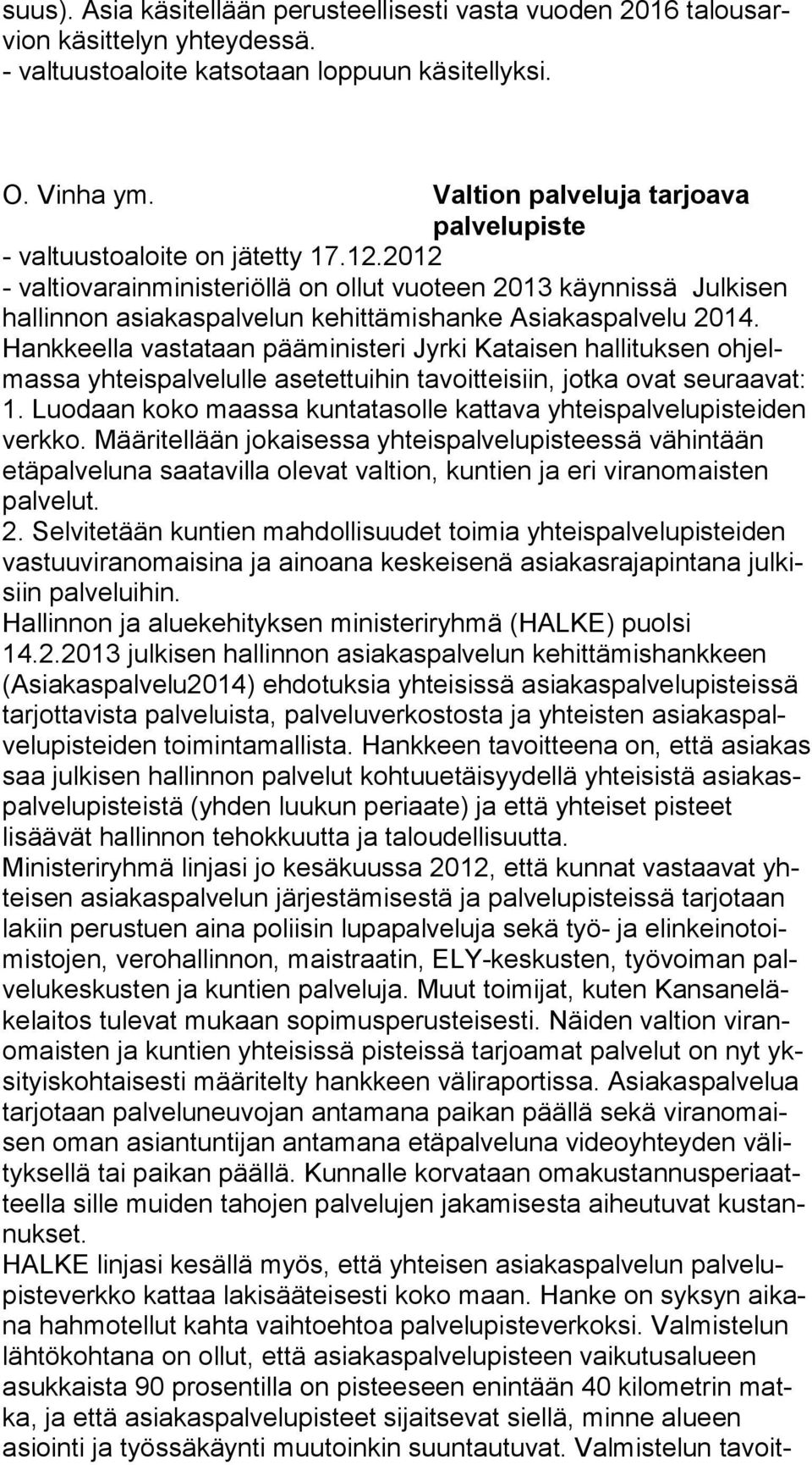 Hank keel la vastataan pääministeri Jyrki Kataisen hallituksen oh jelmas sa yhteispalvelulle asetettuihin tavoitteisiin, jotka ovat seuraavat: 1.