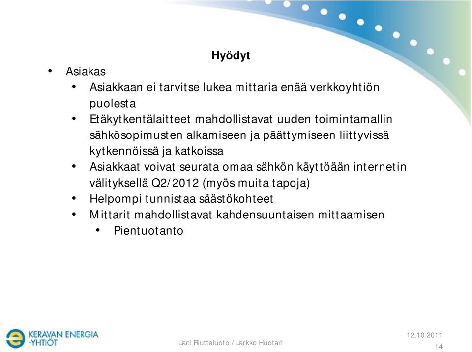 ja katkoissa Asiakkaat voivat seurata omaa sähkön käyttöään internetin välityksellä Q2/2012 (myös muita