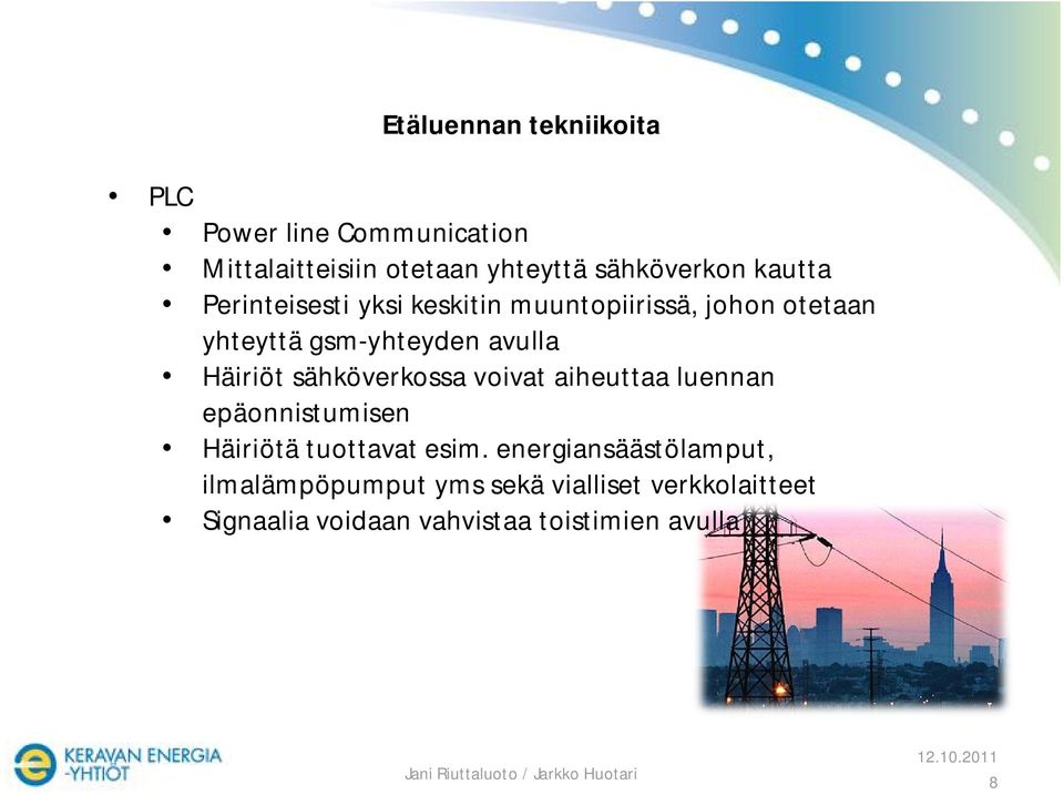 Häiriöt sähköverkossa voivat aiheuttaa luennan epäonnistumisen Häiriötä tuottavat esim.