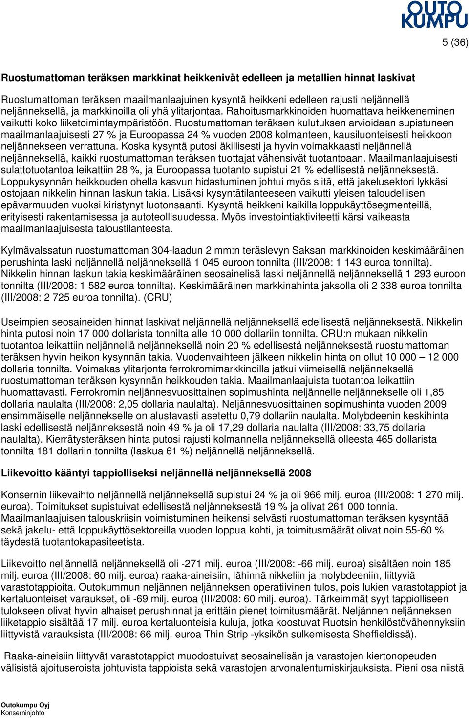 Ruostumattoman teräksen kulutuksen arvioidaan supistuneen maailmanlaajuisesti 27 % ja Euroopassa 24 % vuoden 2008 kolmanteen, kausiluonteisesti heikkoon neljännekseen verrattuna.