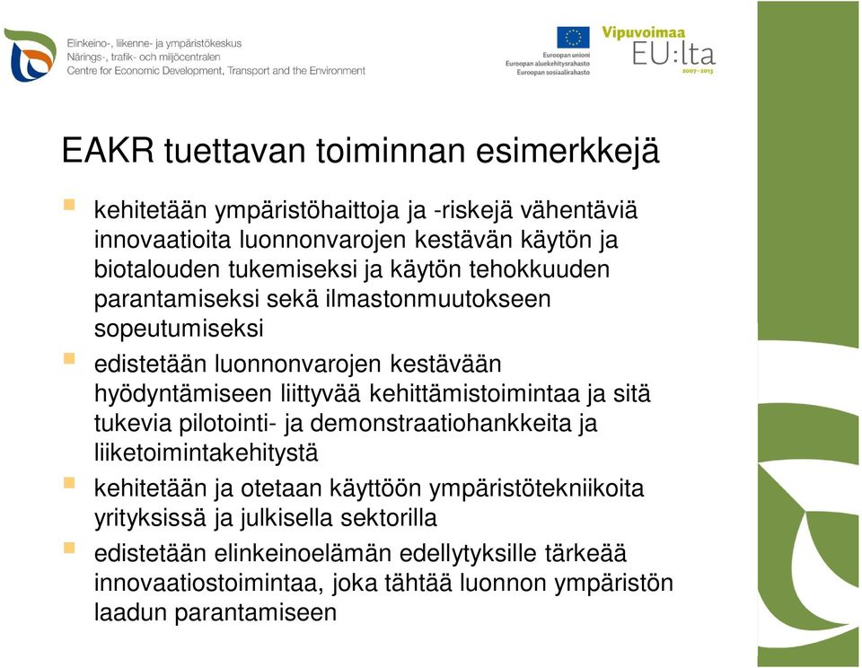 kehittämistoimintaa ja sitä tukevia pilotointi- ja demonstraatiohankkeita ja liiketoimintakehitystä kehitetään ja otetaan käyttöön ympäristötekniikoita