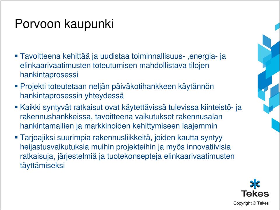 rakennushankkeissa, tavoitteena vaikutukset rakennusalan hankintamallien ja markkinoiden kehittymiseen laajemmin Tarjoajiksi suurimpia rakennusliikkeitä,