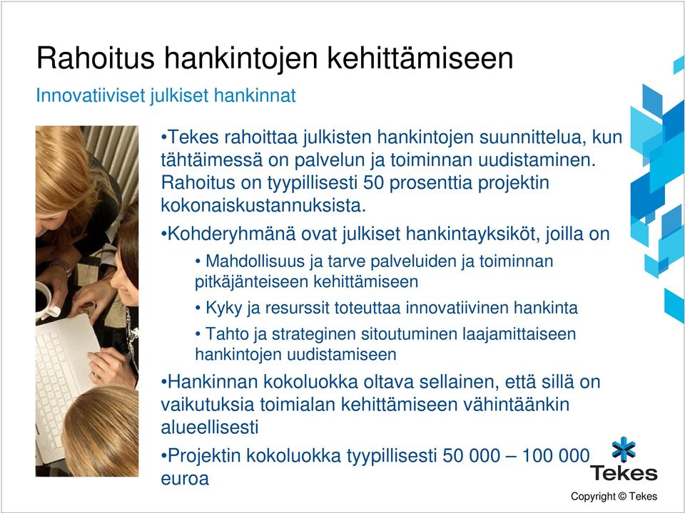 Kohderyhmänä ovat julkiset hankintayksiköt, joilla on Mahdollisuus ja tarve palveluiden ja toiminnan pitkäjänteiseen kehittämiseen Kyky ja resurssit toteuttaa