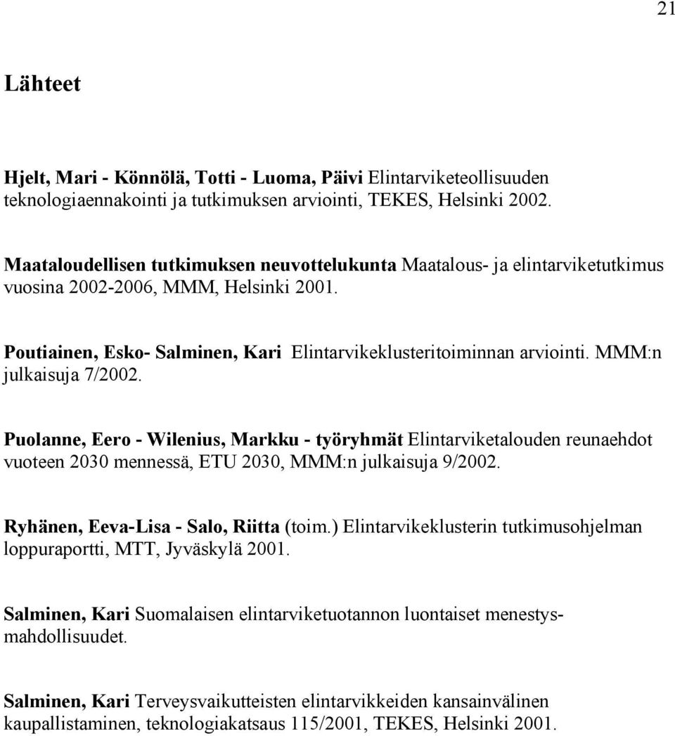 MMM:n julkaisuja 7/2002. Puolanne, Eero - Wilenius, Markku - työryhmät Elintarviketalouden reunaehdot vuoteen 2030 mennessä, ETU 2030, MMM:n julkaisuja 9/2002. Ryhänen, Eeva-Lisa - Salo, Riitta (toim.