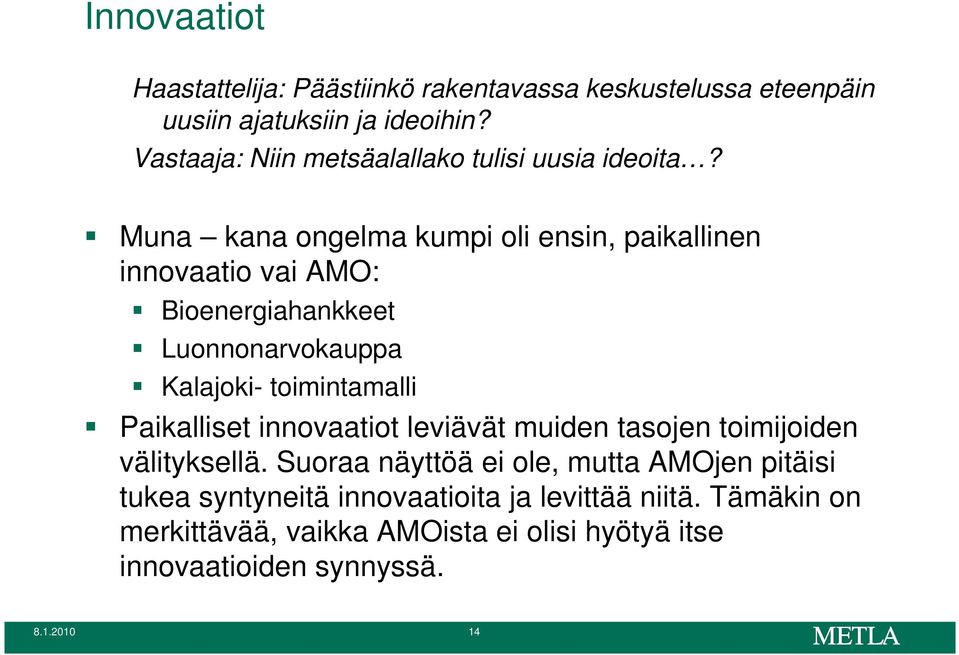 Muna kana ongelma kumpi oli ensin, paikallinen innovaatio vai AMO: Bioenergiahankkeet Luonnonarvokauppa Kalajoki- toimintamalli