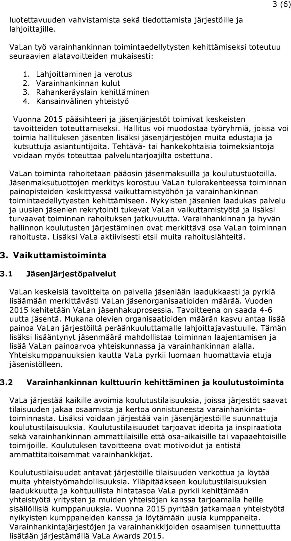 Kansainvälinen yhteistyö Vuonna 2015 pääsihteeri ja jäsenjärjestöt toimivat keskeisten tavoitteiden toteuttamiseksi.