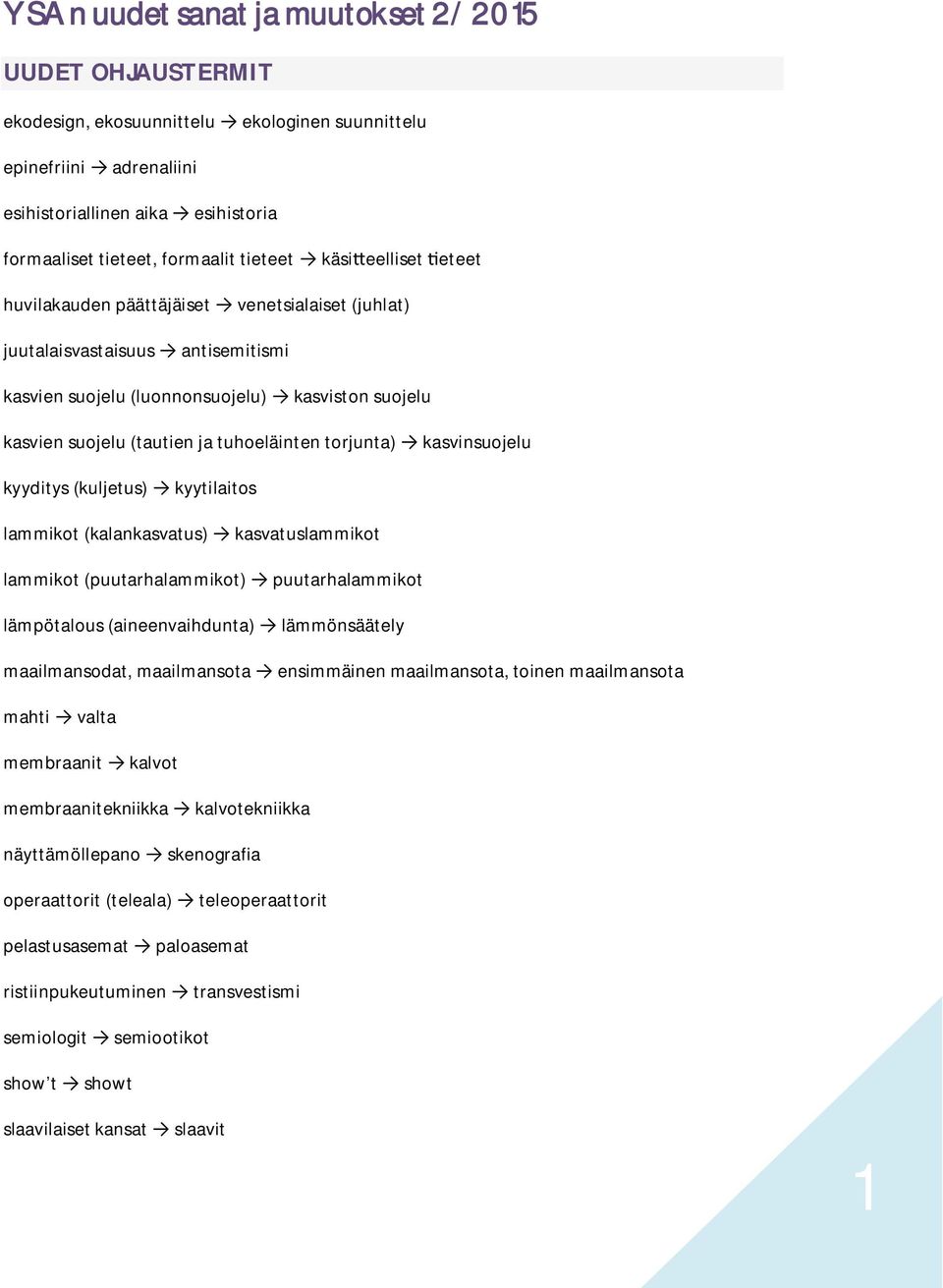tuhoeläinten torjunta) kasvinsuojelu kyyditys (kuljetus) kyytilaitos lammikot (kalankasvatus) kasvatuslammikot lammikot (puutarhalammikot) puutarhalammikot lämpötalous (aineenvaihdunta) lämmönsäätely