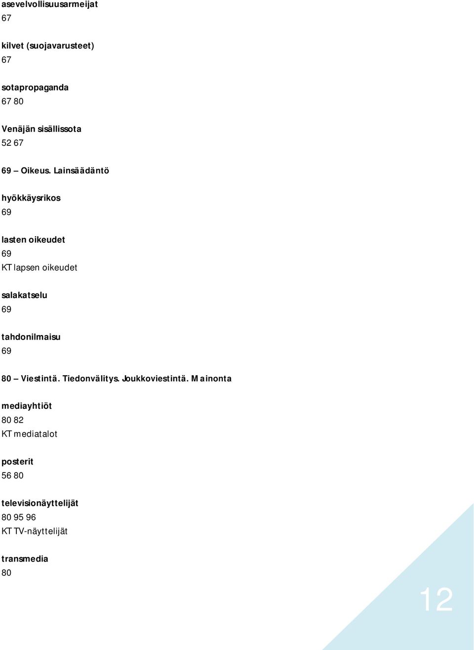 Lainsäädäntö hyökkäysrikos 69 lasten oikeudet 69 KT lapsen oikeudet salakatselu 69