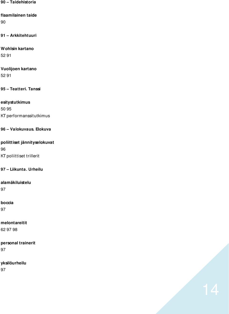 Elokuva poliittiset jännityselokuvat 96 KT poliittiset trillerit 97 Liikunta.