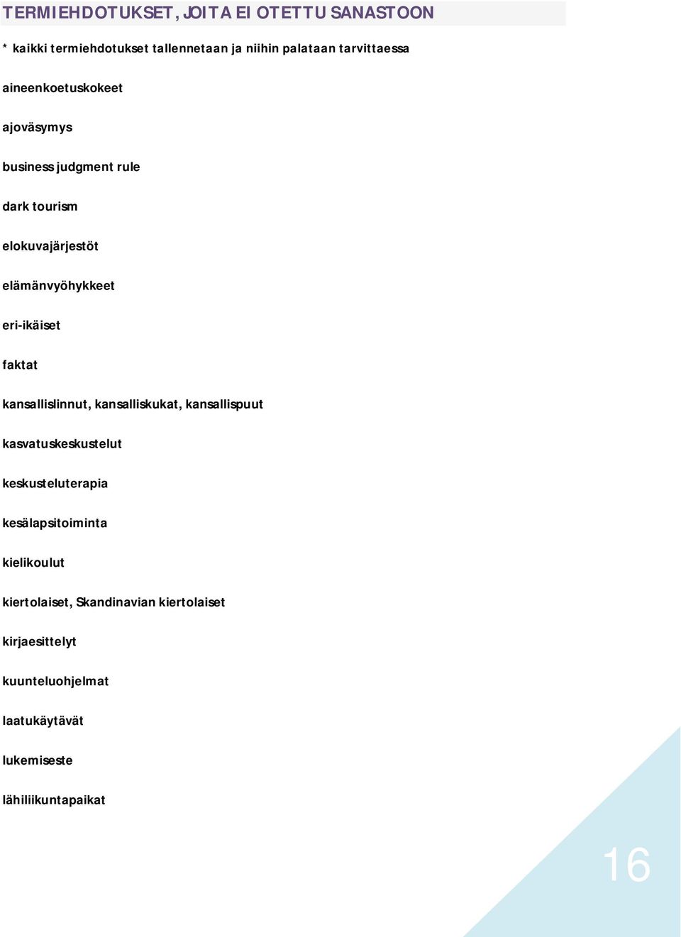 faktat kansallislinnut, kansalliskukat, kansallispuut kasvatuskeskustelut keskusteluterapia kesälapsitoiminta