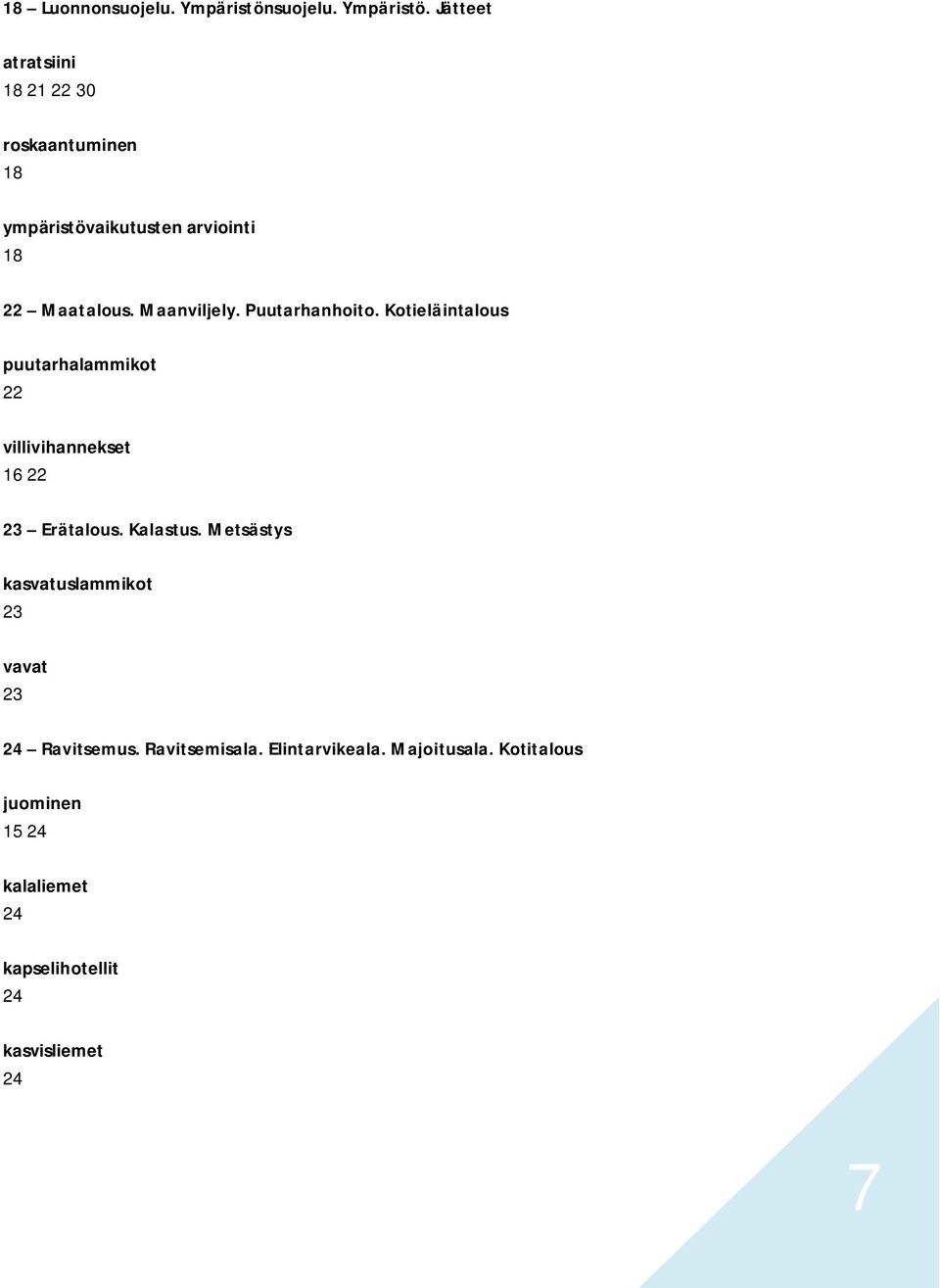 Jätteet atratsiini 18 21 22 30 roskaantuminen 18 ympäristövaikutusten arviointi 18 22 Maatalous.