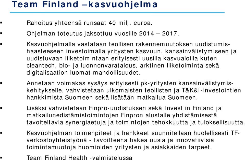 kuten cleantech, bio- ja luonnonvaratalous, arktinen liiketoiminta sekä digitalisaation luomat mahdollisuudet.