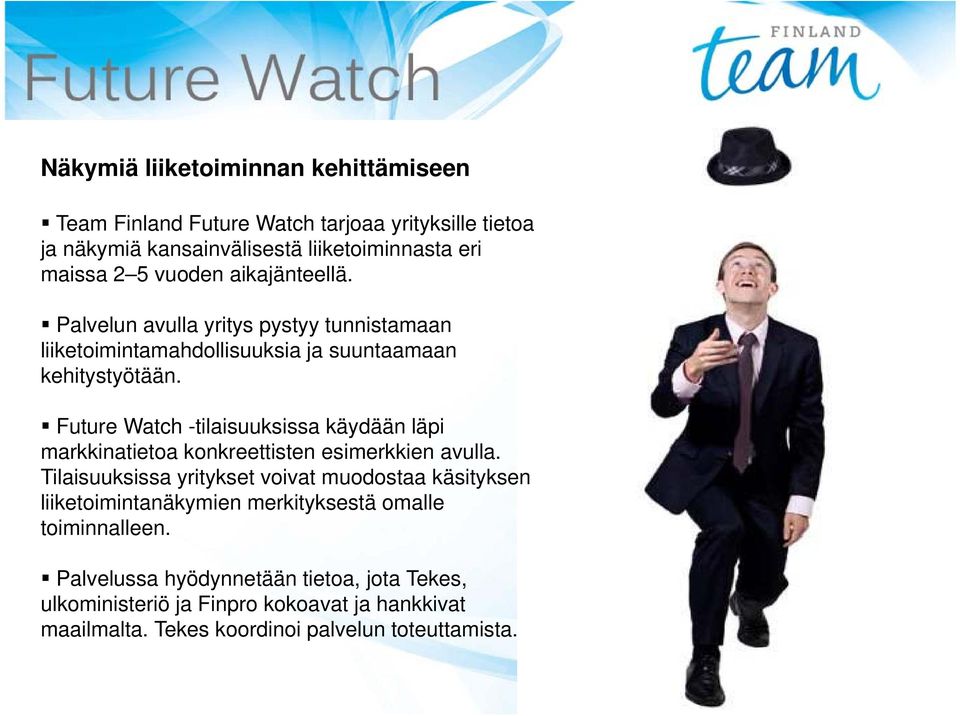 Future Watch -tilaisuuksissa käydään läpi markkinatietoa t konkreettisten k t esimerkkien avulla.