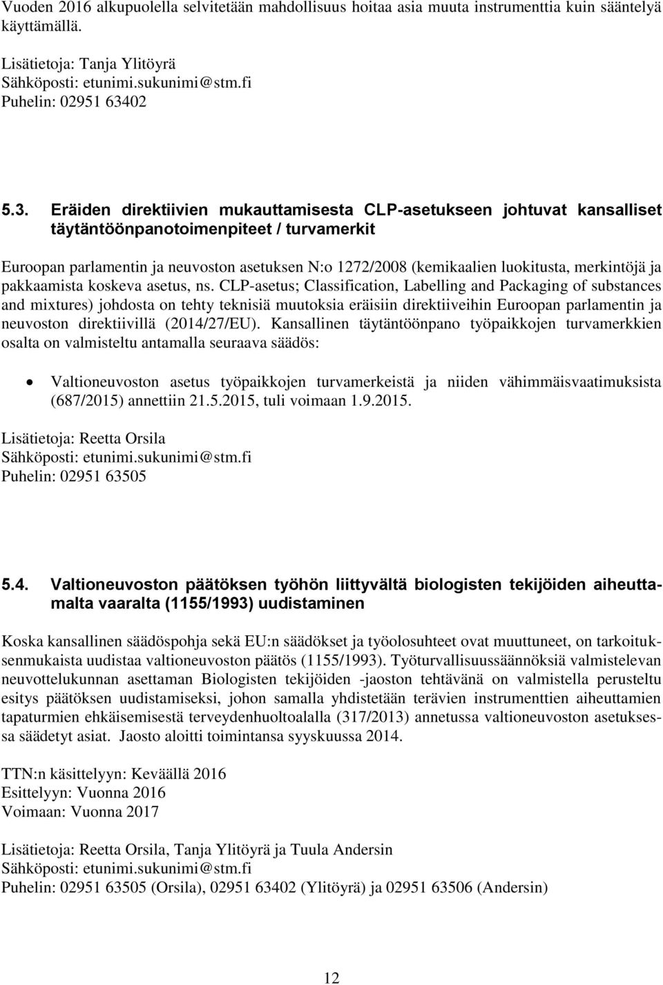 Eräiden direktiivien mukauttamisesta CLP-asetukseen johtuvat kansalliset täytäntöönpanotoimenpiteet / turvamerkit Euroopan parlamentin ja neuvoston asetuksen N:o 1272/2008 (kemikaalien luokitusta,