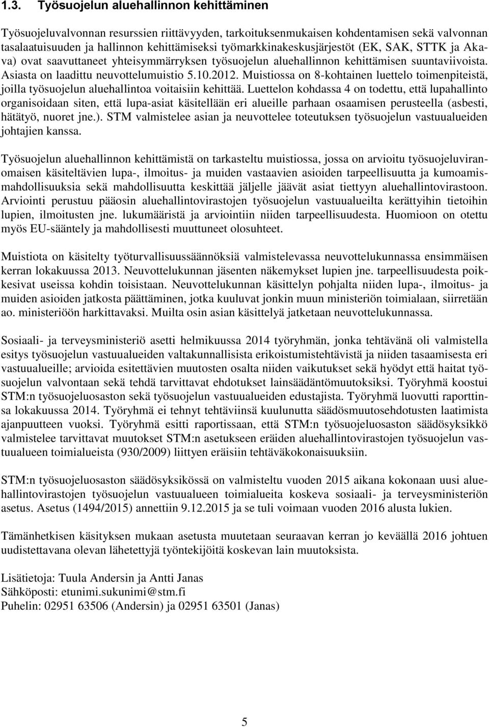 Muistiossa on 8-kohtainen luettelo toimenpiteistä, joilla työsuojelun aluehallintoa voitaisiin kehittää.