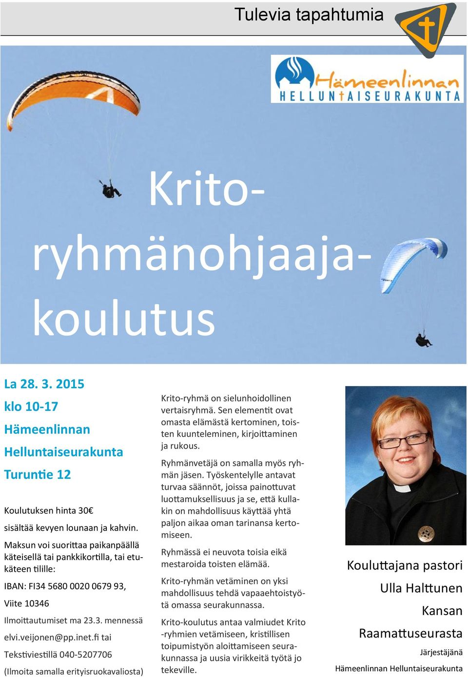 fi tai Tekstiviestillä 040-5207706 (Ilmoita samalla erityisruokavaliosta) Krito-ryhmä on sielunhoidollinen vertaisryhmä.