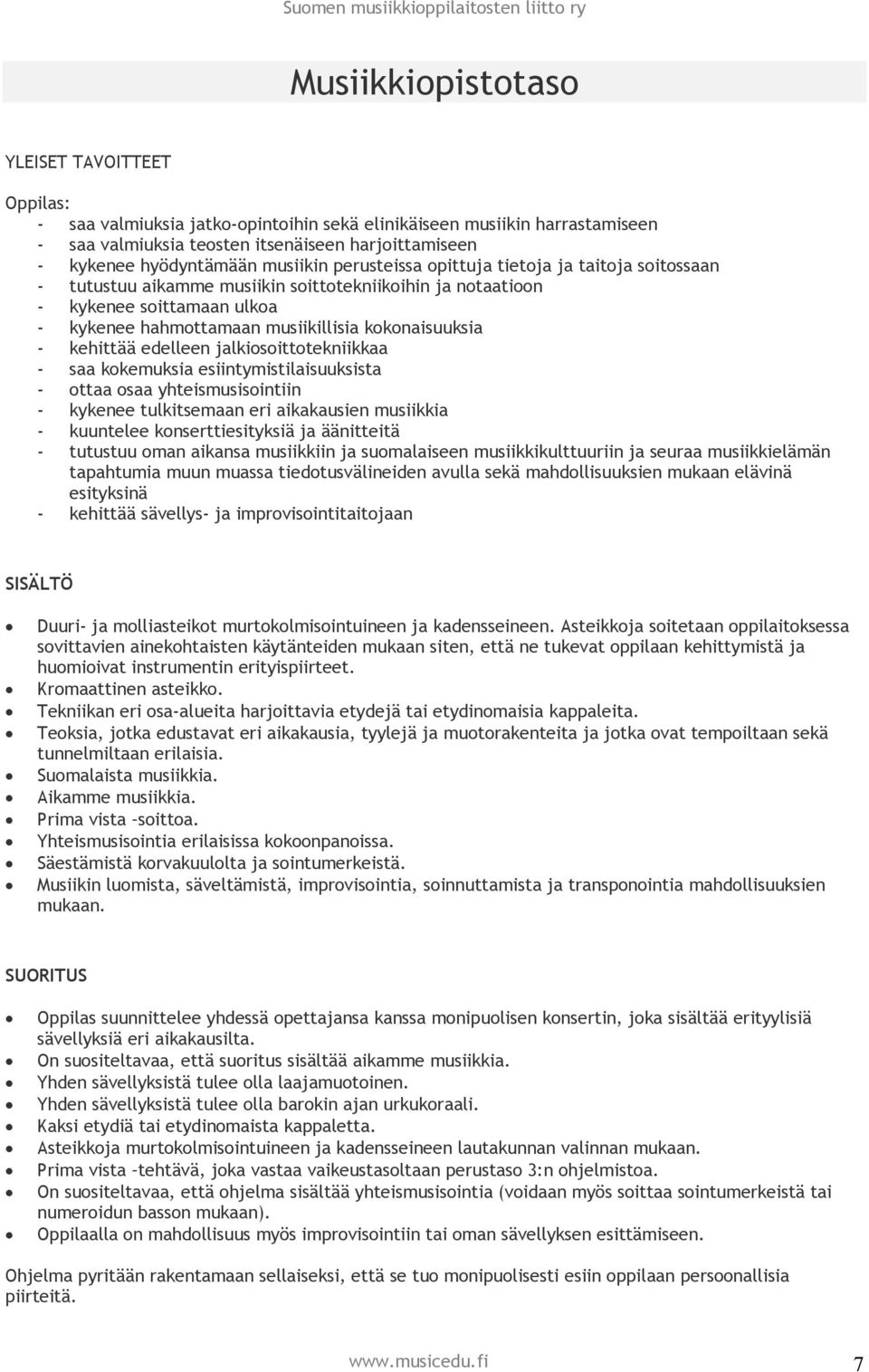 - kehittää edelleen jalkiosoittotekniikkaa - saa kokemuksia esiintymistilaisuuksista - ottaa osaa yhteismusisointiin - kykenee tulkitsemaan eri aikakausien musiikkia - kuuntelee konserttiesityksiä ja