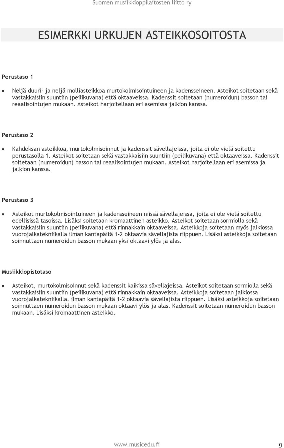 Perustaso 2 Kahdeksan asteikkoa, murtokolmisoinnut ja kadenssit sävellajeissa, joita ei ole vielä soitettu perustasolla 1.