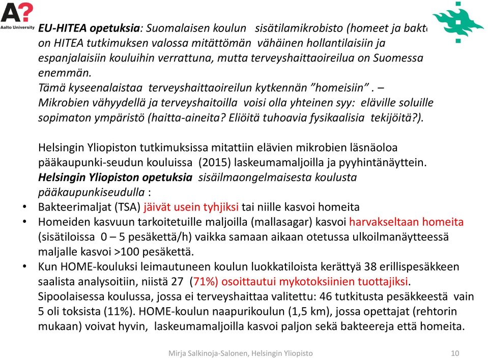 Mikrobien vähyydellä ja terveyshaitoilla voisi olla yhteinen syy: eläville soluille sopimaton ympäristö (haitta-aineita? Eliöitä tuhoavia fysikaalisia tekijöitä?).