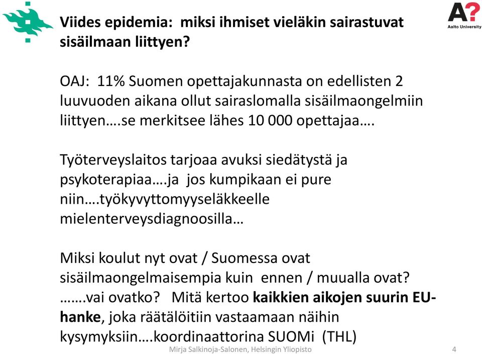 se merkitsee lähes 10 000 opettajaa. Työterveyslaitos tarjoaa avuksi siedätystä ja psykoterapiaa.ja jos kumpikaan ei pure niin.